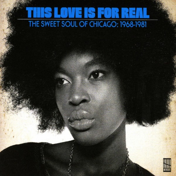 This Love Is For Real (Sweet Chicago Soul 1968-81)